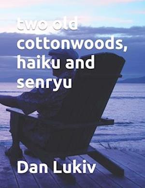 two old cottonwoods, haiku and senryu