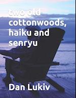two old cottonwoods, haiku and senryu 