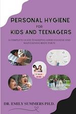 Personal Hygiene For Kids and Teenagers : A complete guide to keeping good hygiene and maintaining body parts 