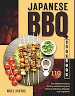 Japanese BBQ Cookbook: The Ultimate Guide to Grilling with Mastery Over Yakitori, Yakiniku, Shioyaki, and Vegetables 