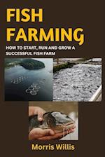 Fish Farming: How to Start, Run and Grow a Successful Fish Farm 