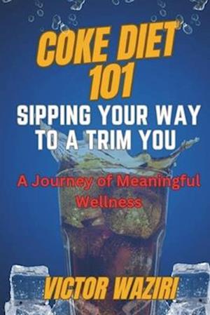 Coke Diet 101 :sipping your way to a trim you : a journey of meaningful wellness