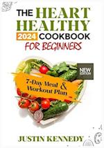 The Heart Healthy 2024 Cookbook For Beginners : Deliciously Nourishing and Nutritious Recipes to support a Strong and Happy Heart. Includes a 7-Day Me