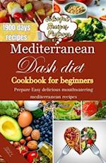 MEDITERRANEAN DASH DIET COOKBOOK FOR BEGINNERS: Prepare Easy delicious mouthwatering Mediterranean recipes 
