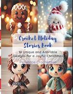 Crochet Holiday Stories Book: 10 Unique and Adorable Designs for a Joyful Christmas 