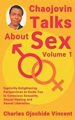 Chaojovin Talks About Sex: Explicitly Enlightening Perspectives To Guide You to Conscious Sexuality, Sexual Healing and Sexual Liberation 