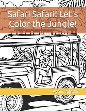 Safari Safari! Let's Color the Jungle!