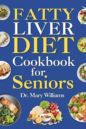 Fatty Liver Diet Cookbook for Seniors: Beginners and Newly Diagnosed Cirrhosis Meal Plan for Women Under and Over 50, Adults, and Men