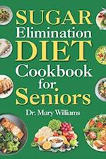 Sugar Elimination Diet Cookbook for Seniors: 30 Day Recipe Book Meal Plan to Get Rid of Excess Glucose Reversal for Beginners, Newly Diagnosed, Adults