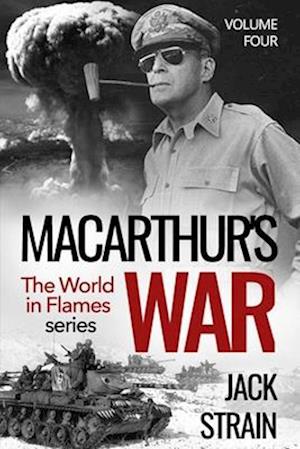 MacArthur's War: Book Four: The World in Flames series