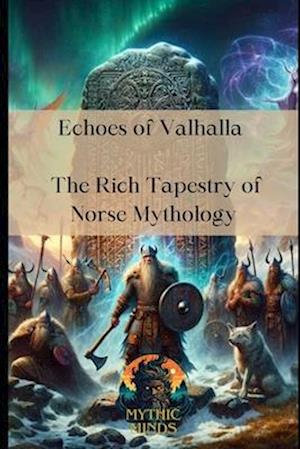 Echoes of Valhalla: The Rich Tapestry of Norse Mythology