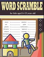 Word Scramble for kids aged 6-12 years old: Awesome Logic Puzzles Book For Kids 