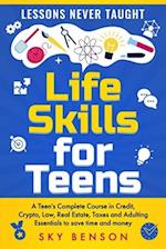 Life Skills For Teens - Lessons Never Taught: A Teen's Complete Course in Credit, Crypto, Law, Real Estate, Taxes and Adulting Essentials to save time