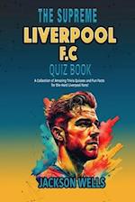 Liverpool F.C.: The Supreme Quiz and Trivia Book for all soccer fans of The Reds 