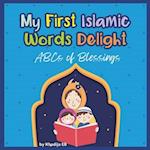 My First Islamic Words Delight: ABCs Blessings | ABCs of Joyful Learning from letter A to Letter Z | Islamic Books for Kids 