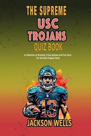 USC Trojans: The Supreme Quiz and Trivia Book about the University of South Carolina College Football team