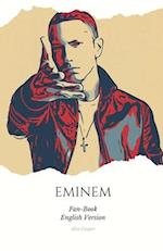 Eminem Fan-Book ENG: "Eminem: Beyond the Rhymes, Beyond the Fame - An Intimate Journey into the Life and Music of the Rap King" 
