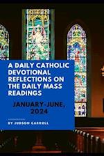 A Daily Catholic Devotional Reflections on the Daily Mass Readings January-June, 2024 