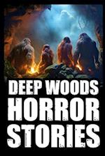 Scary True Deep Woods Horror Stories: Vol 1. (Creepy Camping and Hiking Experiences+Cryptid Encounters) 