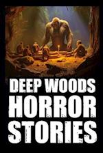 Scary True Deep Woods Horror Stories: Vol 2. (Creepy Camping and Hiking Experiences+Cryptid Encounters) 
