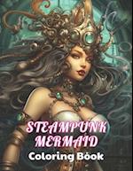 Steampunk Mermaid Coloring Book: High Quality +100 beautiful desings for all ages, A lot of Fun 