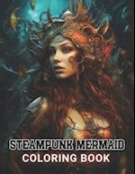 Steampunk Mermaid Coloring Book: 100+ Amazing Coloring Pages for All Ages 
