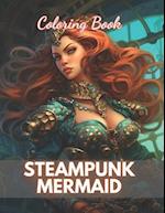 Steampunk Mermaid Coloring Book: New Edition And Unique High-quality illustrations Coloring Pages 