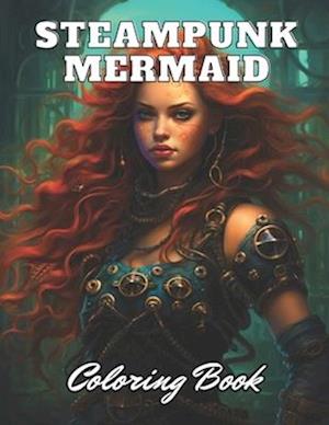Steampunk Mermaid Coloring Book: High Quality +100 Adorable Designs for All Ages