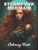 Steampunk Mermaid Coloring Book: High Quality +100 Adorable Designs for All Ages 
