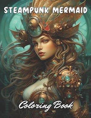 Steampunk Mermaid Coloring Book: Stress Relief And Relaxation Coloring Pages