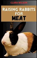 RAISING RABBITS FOR MEAT: A Comprehensive Guide to Sustainable Homestead Meat Production and Ethical Rabbit Husbandry 