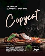 Shockingly Good Sweet Baby Ray's Copycat Recipes: Pitmaster-Certified Sauces and Delicious BBQs To Spin Your Head 