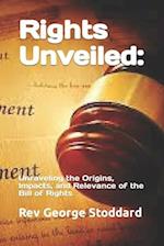 Rights Unveiled: : Unraveling the Origins, Impacts, and Relevance of the Bill of Rights 