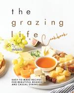 The Grazing Life Cookbook: Easy-to-Make Recipes for Beautiful Boards and Casual Dining 