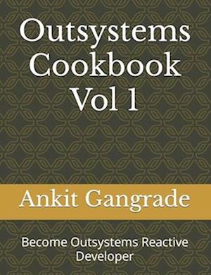 Outsystems Cookbook Vol 1: Become Outsystems Reactive Developer