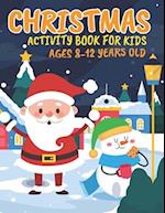 Christmas Activity Book for Kids Ages 8-12 Years Old: A Fun Awesome And Super Cute Educational Christmas Theme Activity Book Include Mazes, Coloring p