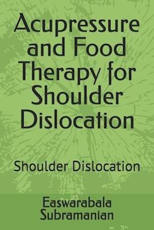 Acupressure and Food Therapy for Shoulder Dislocation: Shoulder Dislocation