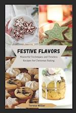 FESTIVE FLAVORS: Masterful Techniques and Timeless Recipes for Christmas Baking 