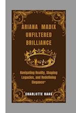 ARIANA MADIX UNFILTERED BRILLIANCE: Navigating Reality, Shaping Legacies, and Redefining Elegance* 