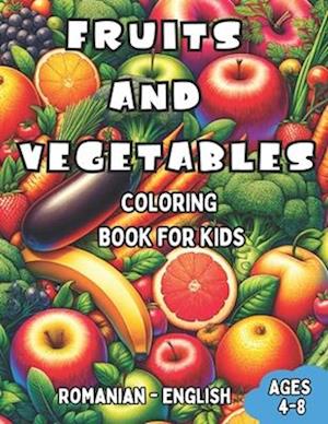 Romanian - English Fruits and Vegetables Coloring Book for Kids Ages 4-8: Bilingual Coloring Book with English Translations | Color and Learn Romanian