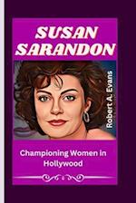SUSAN SARANDON : Championing Women in Hollywood 