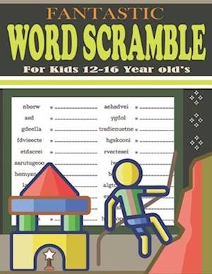 Fantastic Word Scramble For Kids 12-16 Year old's: Large Print Word Scramble Puzzles Book