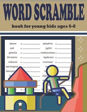 Word Scramble book for young kids ages 6-8: Mind Sharpening Word Game For Kids