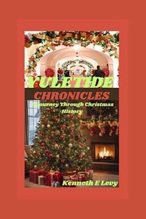 YULETIDE CHRONICLES : A Journey Through Christmas History