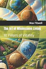 The Art of Wholesome Living: 10 Pillars of Vitality 