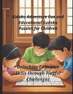 Kidoku Adventure Fun and Educational Sudoku Puzzles for Children: Unlocking Cognitive Skills through Playful Challenges 