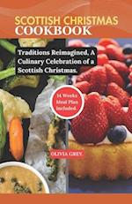 SCOTTISH CHRISTMAS COOKBOOK: Traditions Reimagined, A Culinary Celebration of a Scottish Christmas. 