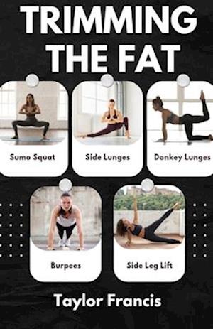 TRIMMING THE FAT: The Ultimate Guide To Effortless weight loss