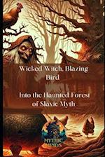 Wicked Witch, Blazing Bird : Into the Haunted Forest of Slavic Myth 