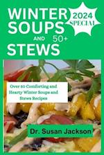 WINTER SOUPS AND STEWS 2024: Over 50 Comforting and Hearty Winter Soups and Stews Recipes 